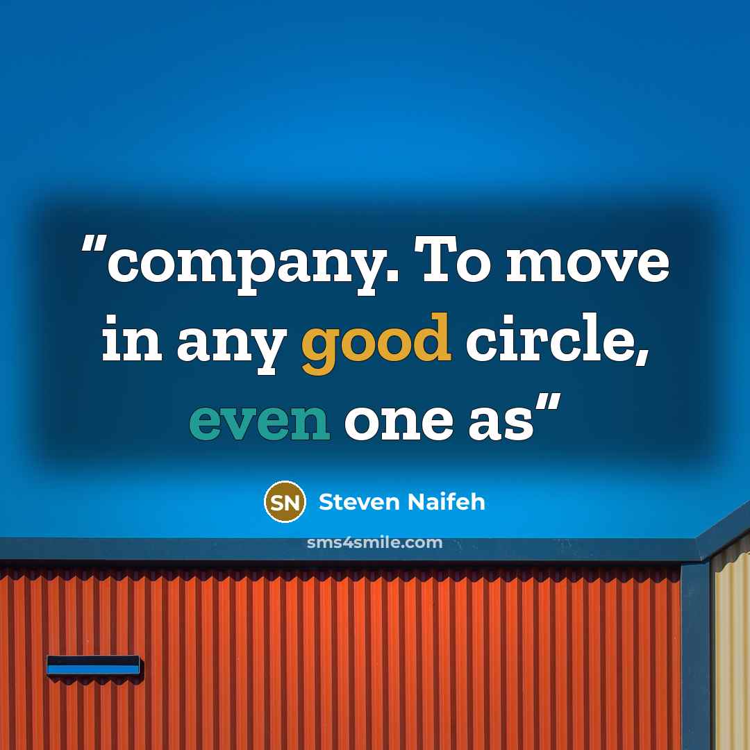 “company. To move in any good circle, even one as” quote by Steven Naifeh