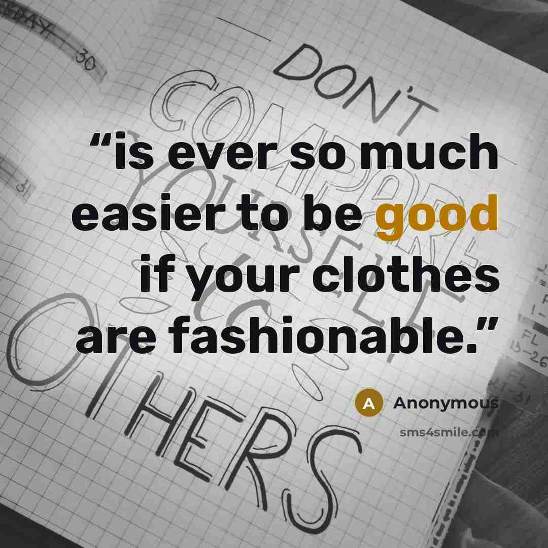 “is ever so much easier to be good if your clothes are fashionable.” quote by Anonymous