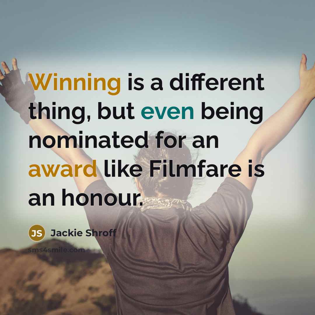 “Winning is a different thing, but even being nominated for an award like Filmfare is an honour.” quote by Jackie Shroff