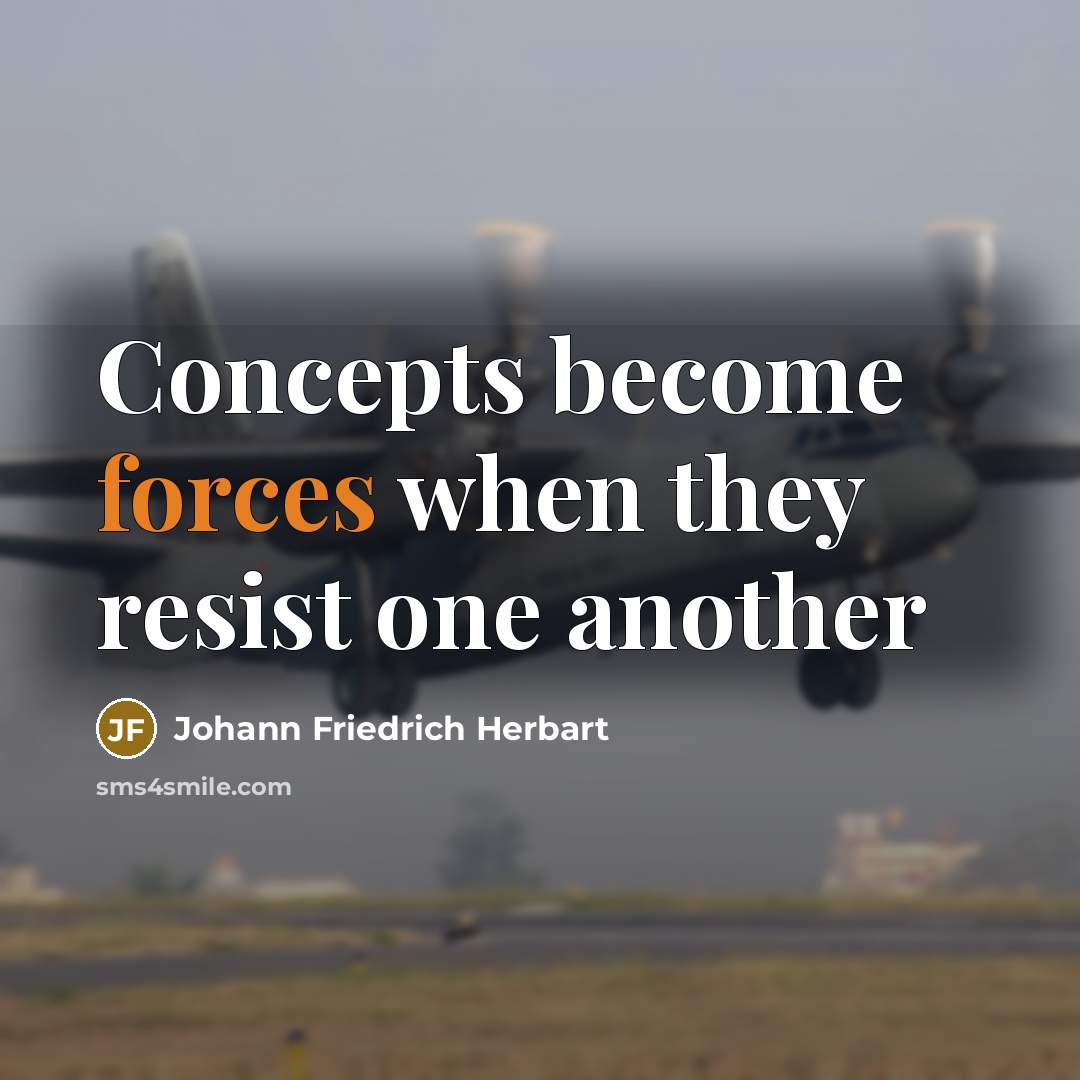 “Concepts become forces when they resist one another” quote by Johann Friedrich Herbart