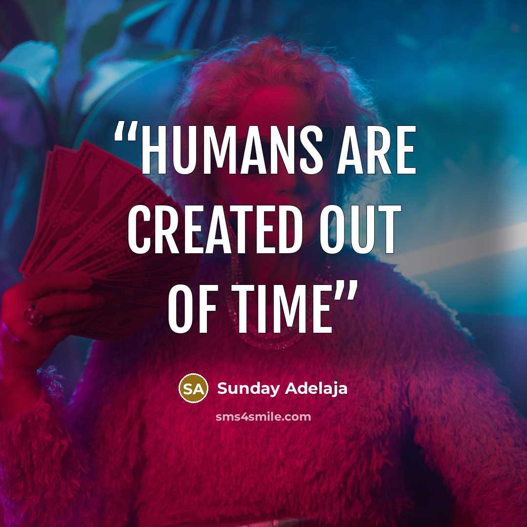 “Humans are created out of time” quote by Sunday Adelaja