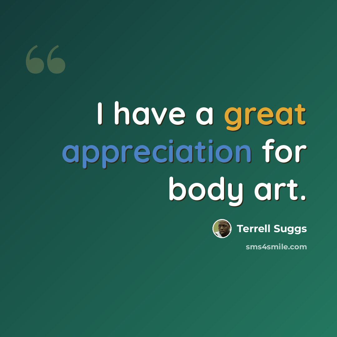 “I have a great appreciation for body art.” quote by Terrell Suggs