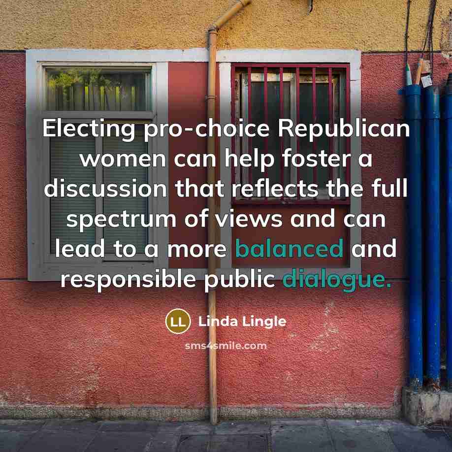 “Electing pro-choice Republican women can help foster a discussion that reflects the full spectrum of views and can lead to a more balanced and responsible public dialogue.” quote by Linda Lingle