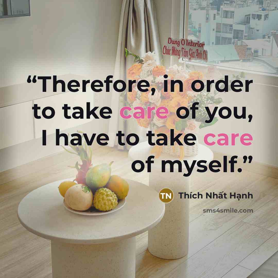 “Therefore, in order to take care of you, I have to take care of myself.” quote by Thich Nhat Hanh