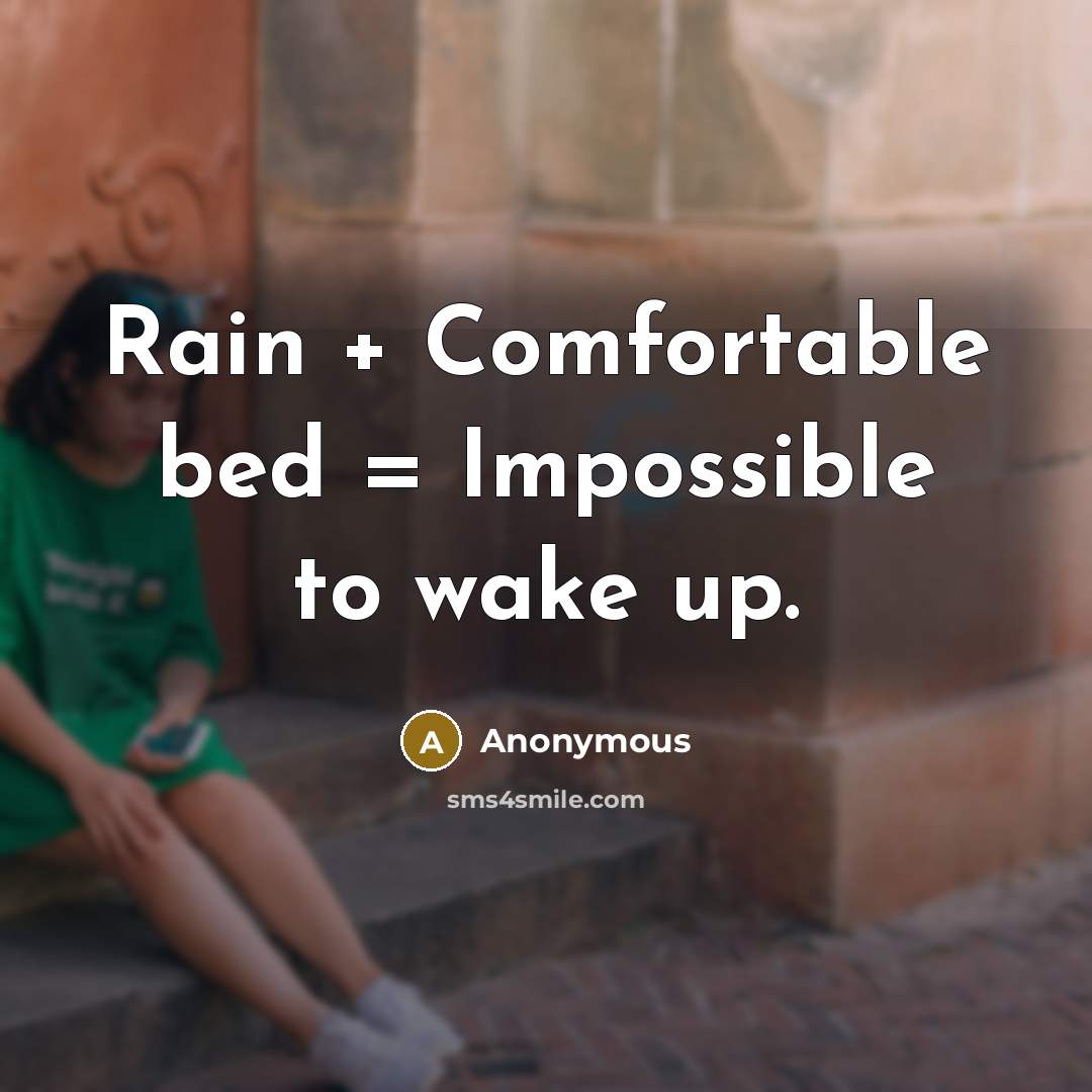 “Rain + Comfortable bed = Impossible to wake up.” quote by Anonymous
