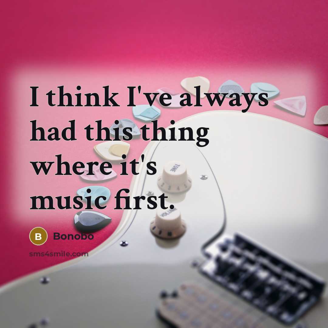“I think I've always had this thing where it's music first.” quote by Bonobo