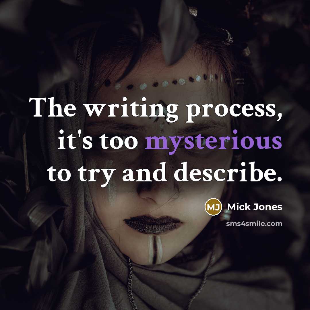 “The writing process, it's too mysterious to try and describe.” quote by Mick Jones