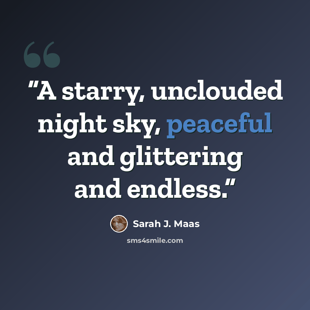“A starry, unclouded night sky, peaceful and glittering and endless.” quote by Sarah J. Maas