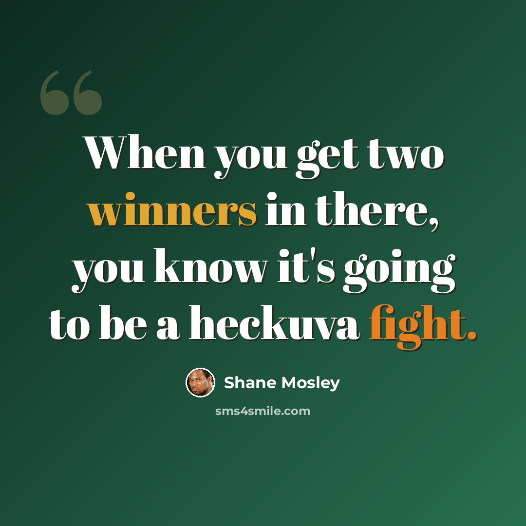 “When you get two winners in there, you know it's going to be a heckuva fight.” quote by Shane Mosley