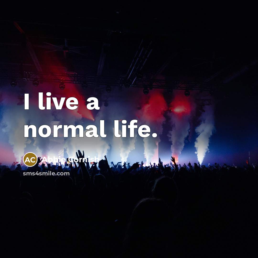 “I live a normal life.” quote by Abbie Cornish