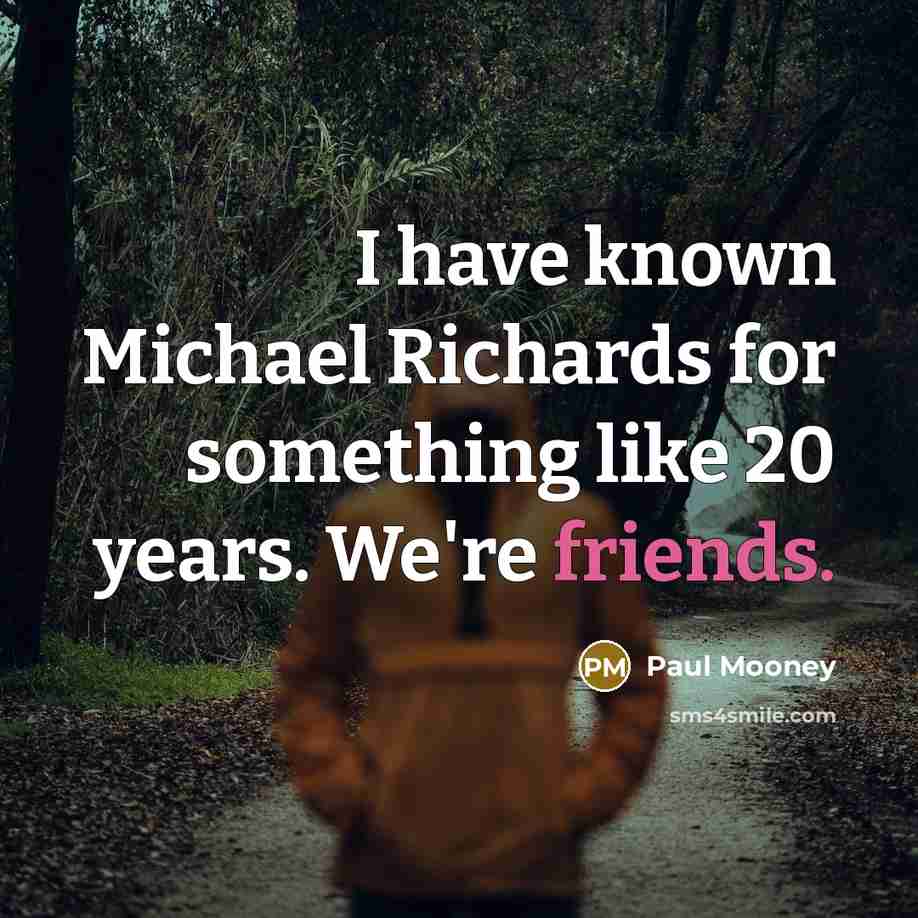 “I have known Michael Richards for something like 20 years. We're friends.” quote by Paul Mooney