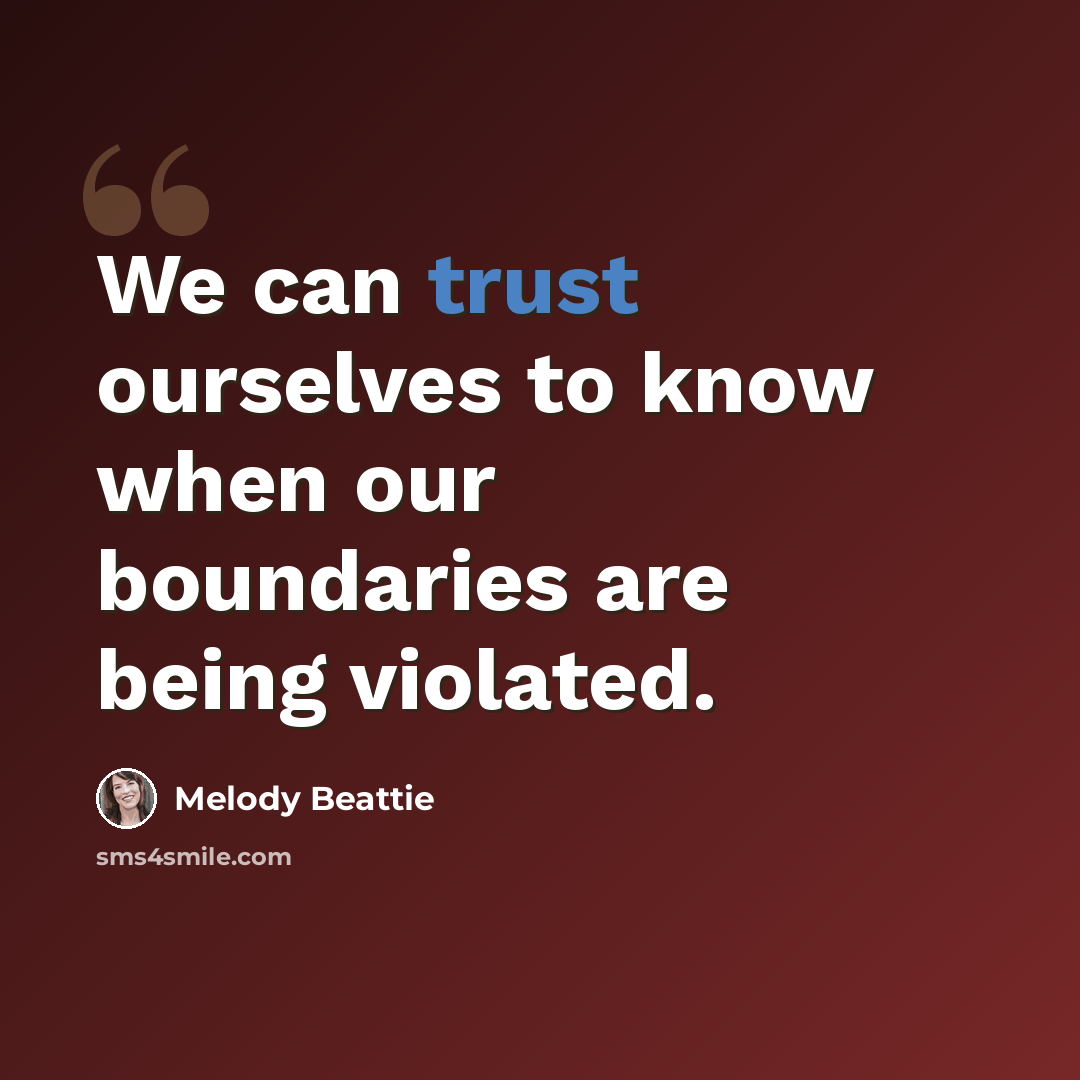“We can trust ourselves to know when our boundaries are being violated.” quote by Melody Beattie