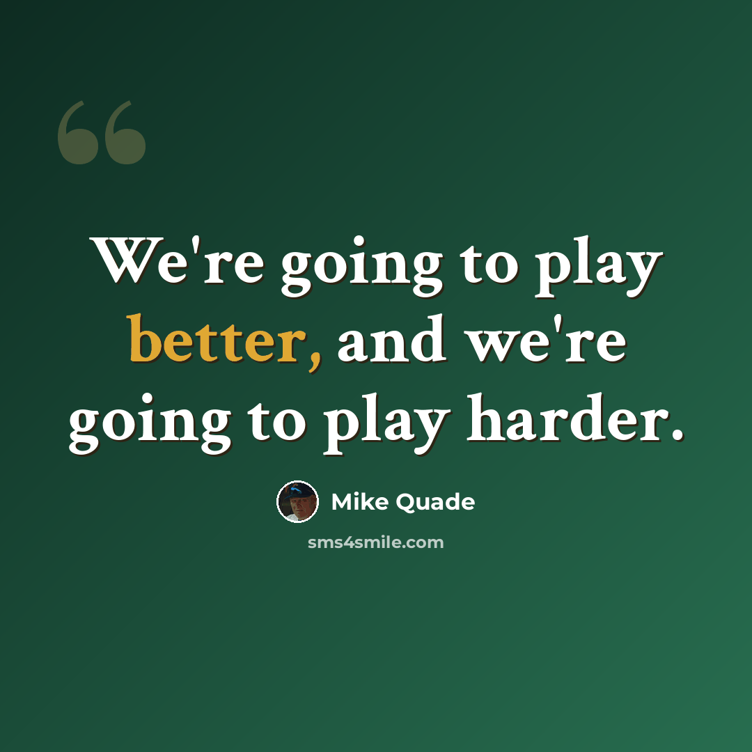 “We're going to play better, and we're going to play harder.” quote by Mike Quade