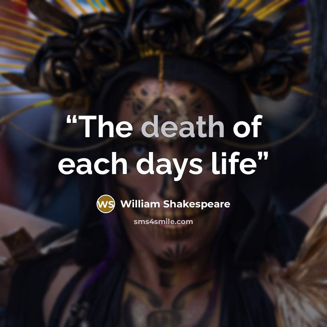 “The death of each days life” quote by William Shakespeare
