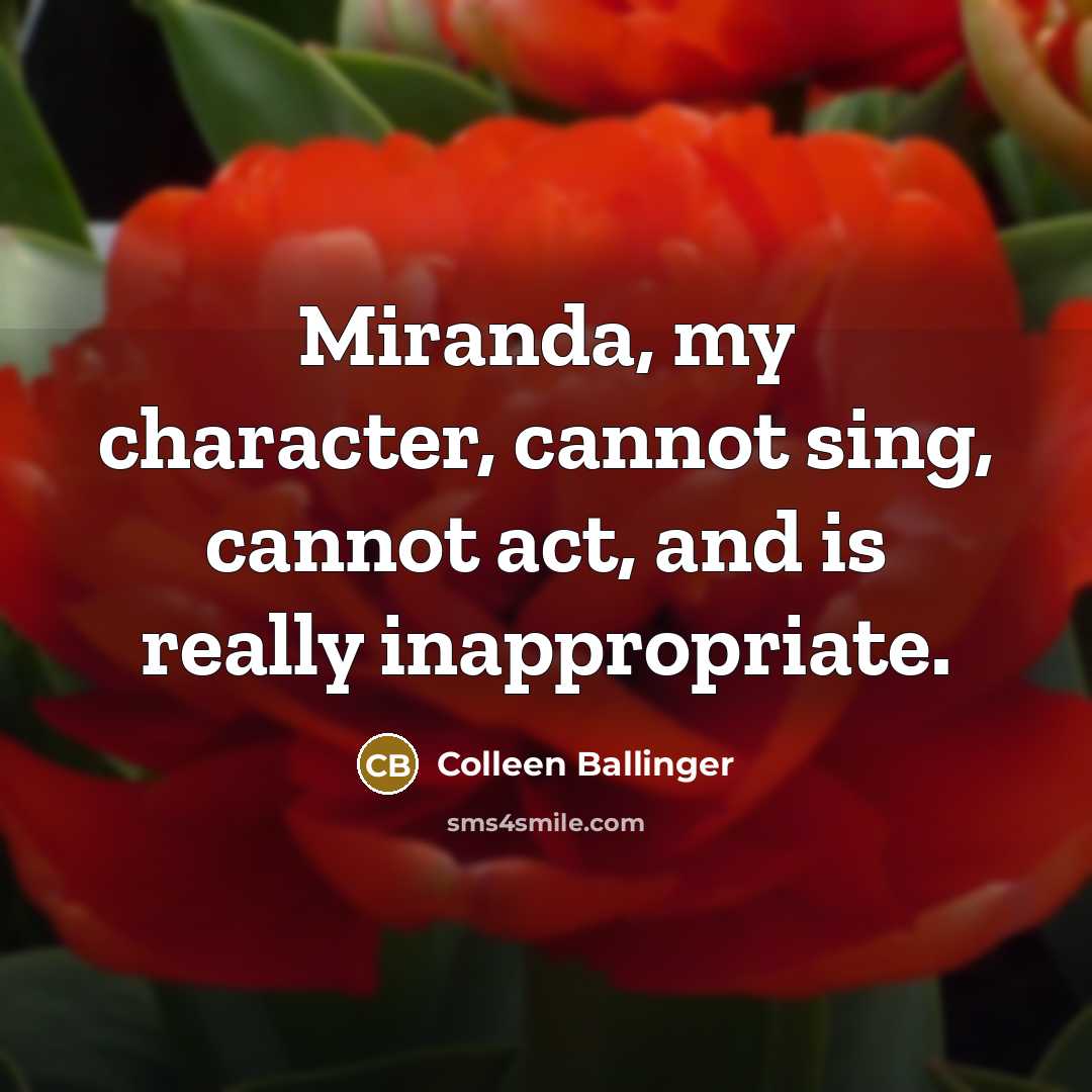 “Miranda, my character, cannot sing, cannot act, and is really inappropriate.” quote by Colleen Ballinger