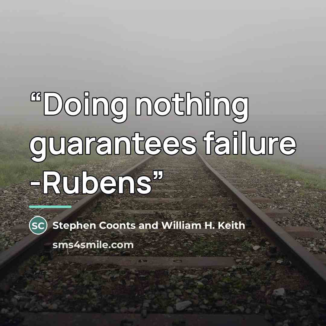 “Doing nothing guarantees failure -Rubens” quote by Anonymous