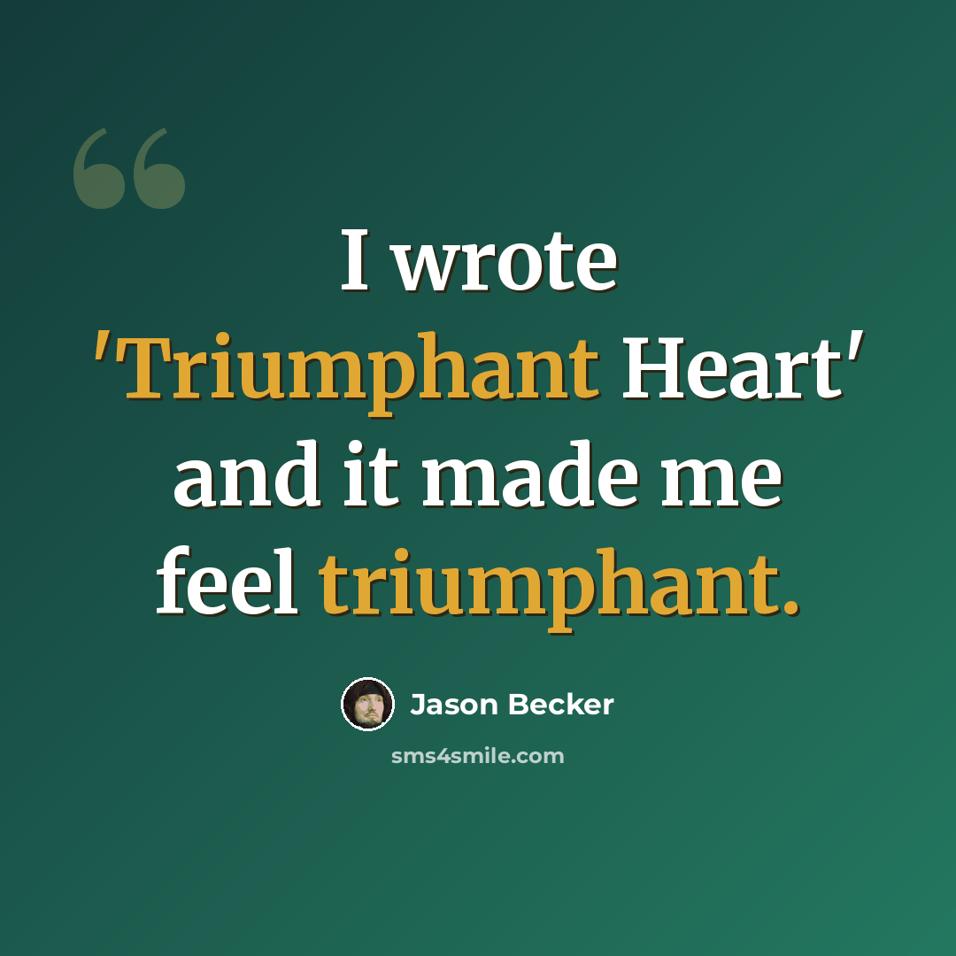 “I wrote 'Triumphant Heart' and it made me feel triumphant.” quote by Jason Becker