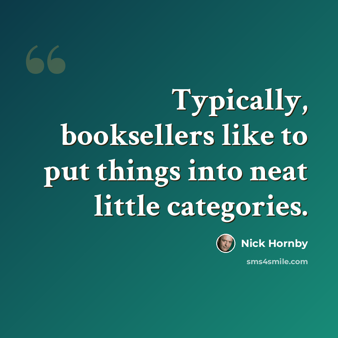 “Typically, booksellers like to put things into neat little categories.” quote by Nick Hornby