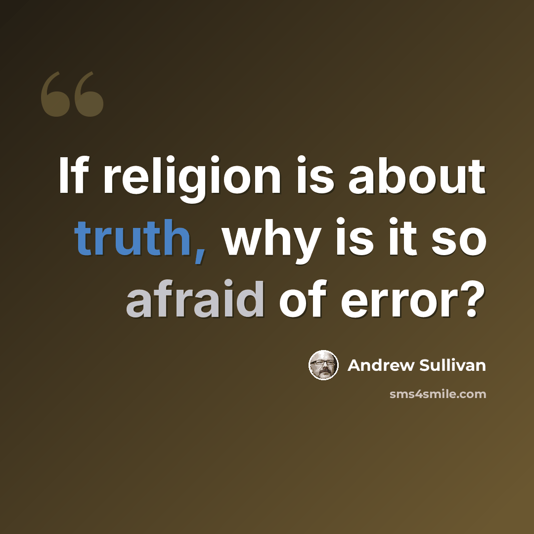 “If religion is about truth, why is it so afraid of error?” quote by Andrew Sullivan