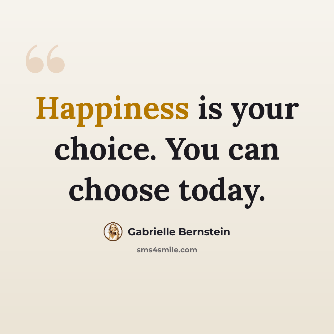 “Happiness is your choice. You can choose today.” quote by Gabrielle Bernstein