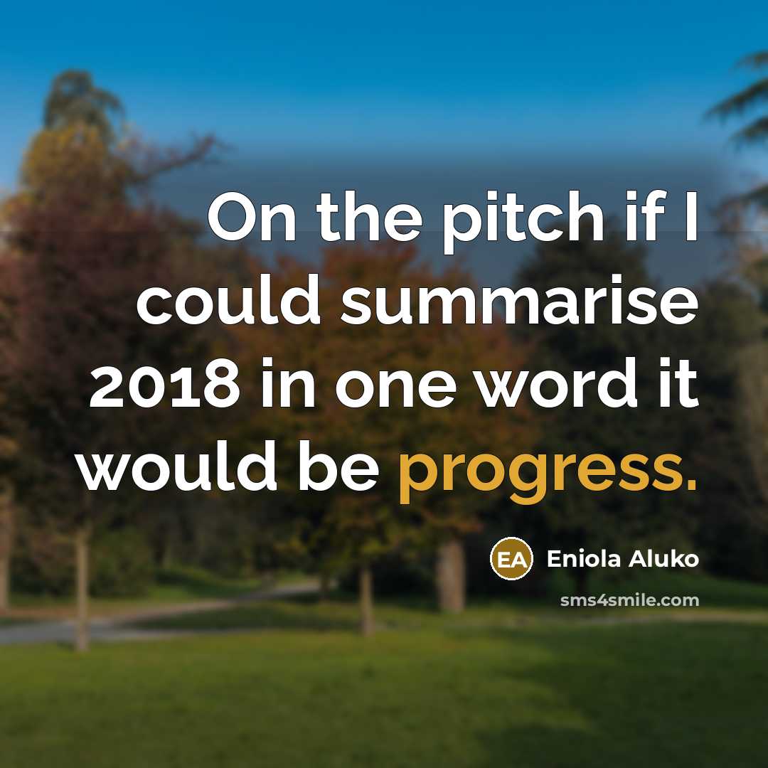 “On the pitch if I could summarise 2018 in one word it would be progress.” quote by Eniola Aluko