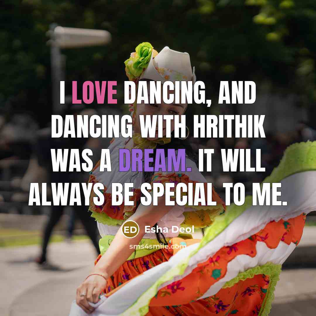 “I love dancing, and dancing with Hrithik was a dream. It will always be special to me.” quote by Esha Deol