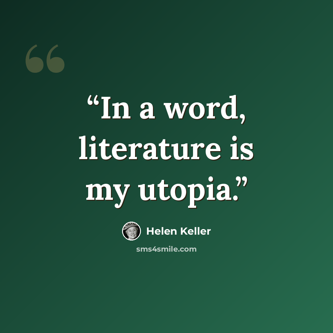 “In a word, literature is my utopia.” quote by Helen Keller