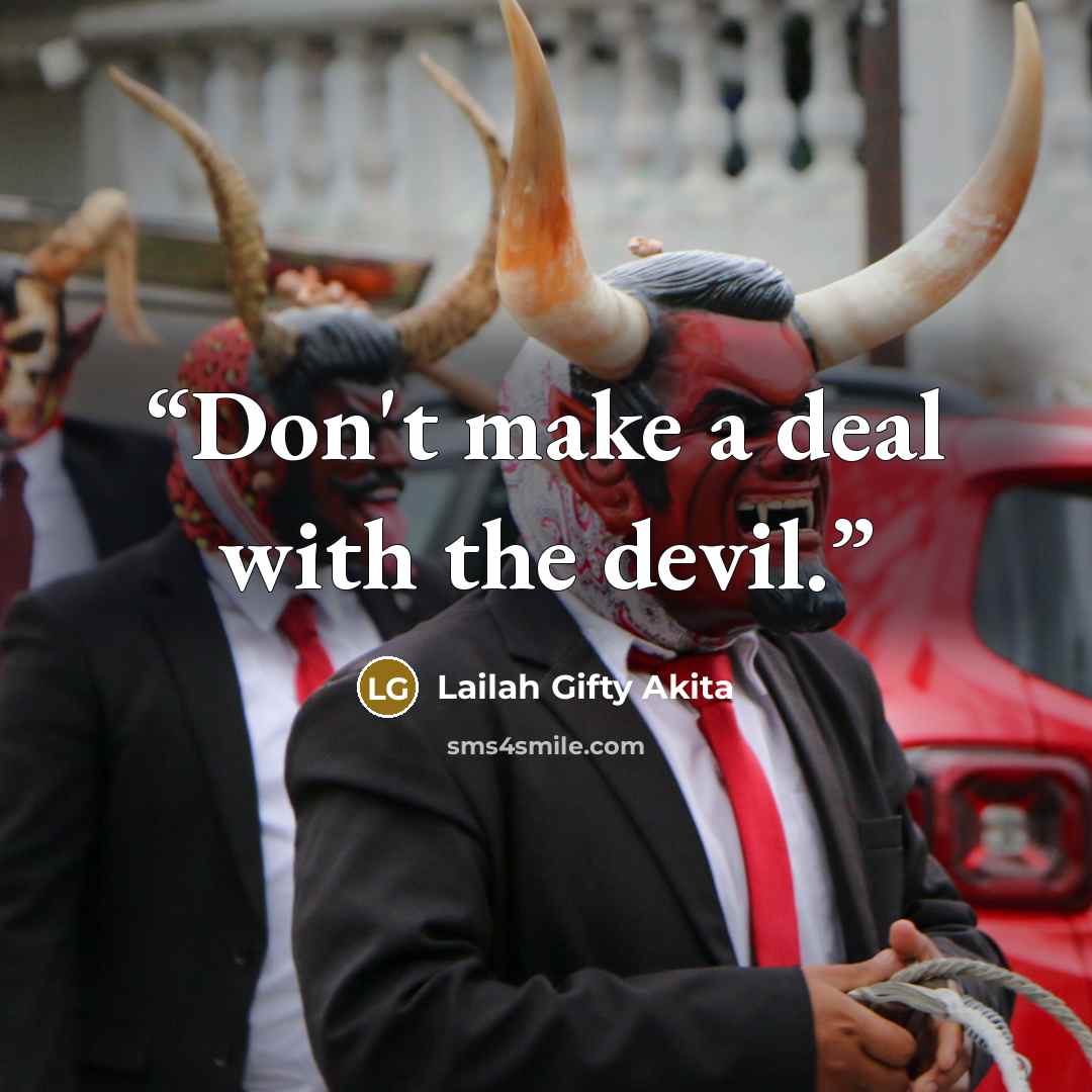 “Don't make a deal with the devil.” quote by Lailah Gifty Akita