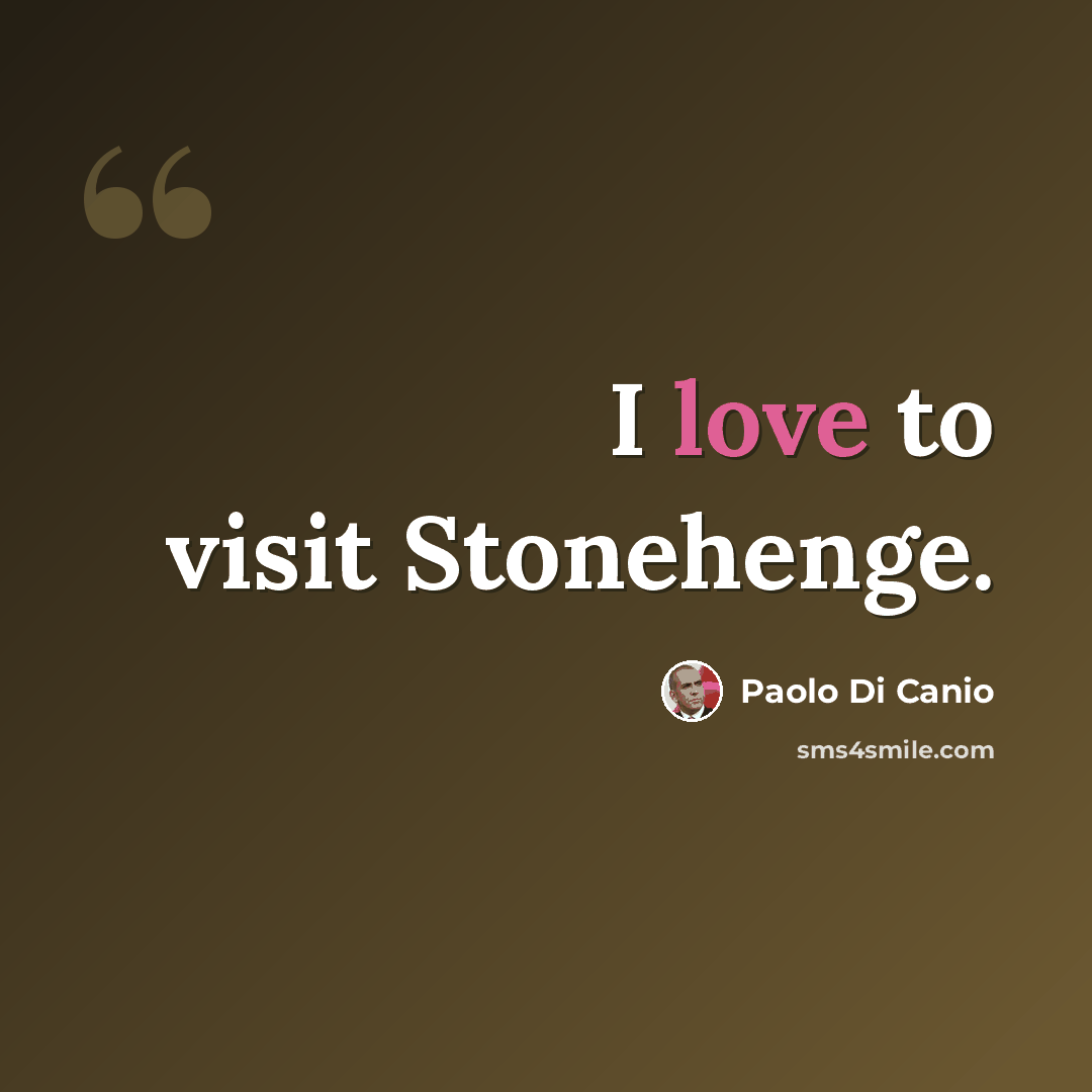 “I love to visit Stonehenge.” quote by Paolo di Canio