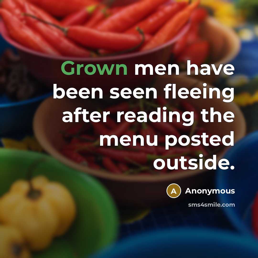 “Grown men have been seen fleeing after reading the menu posted outside.” quote by Anonymous