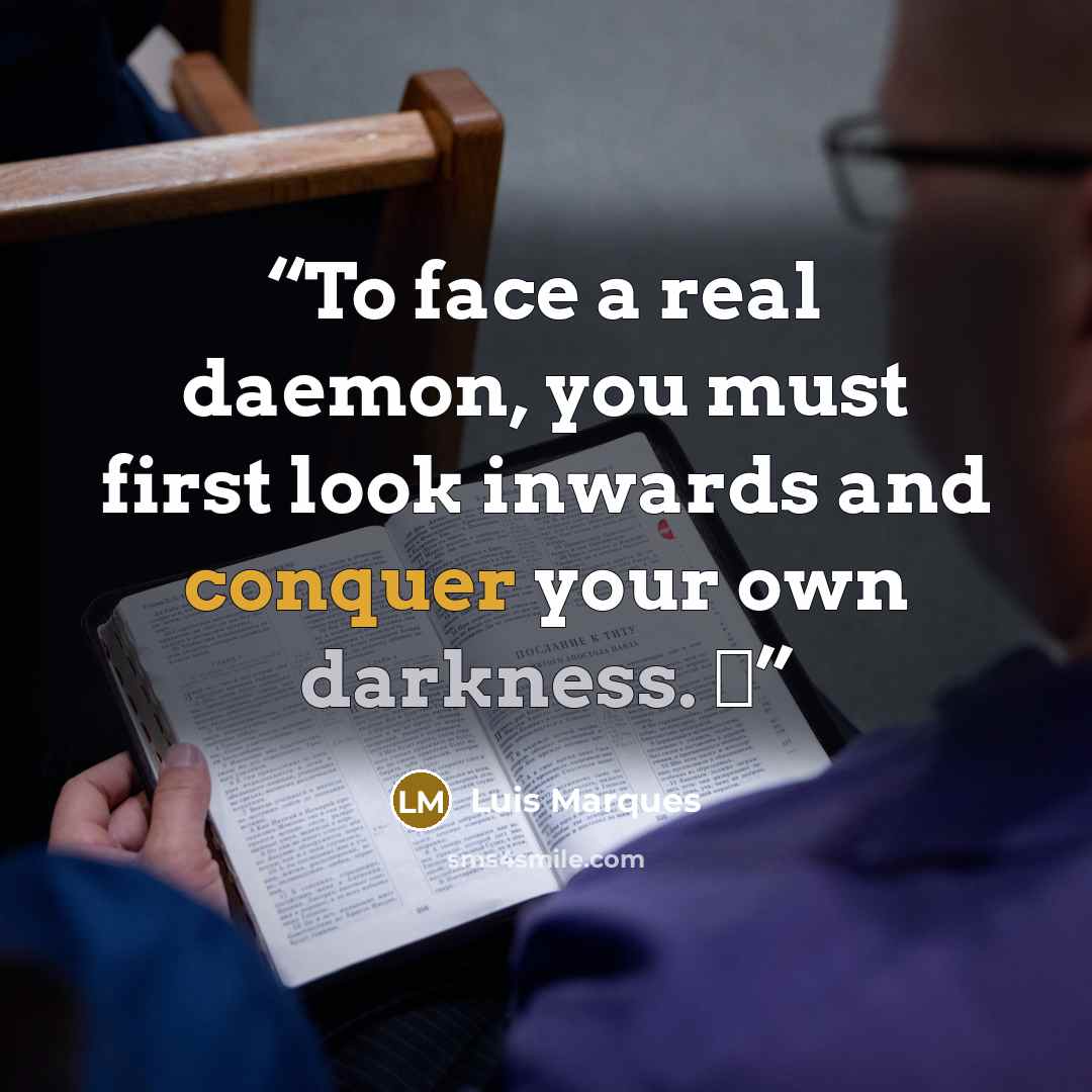 “To face a real daemon, you must first look inwards and conquer your own darkness. ☥” quote by Luis Marques