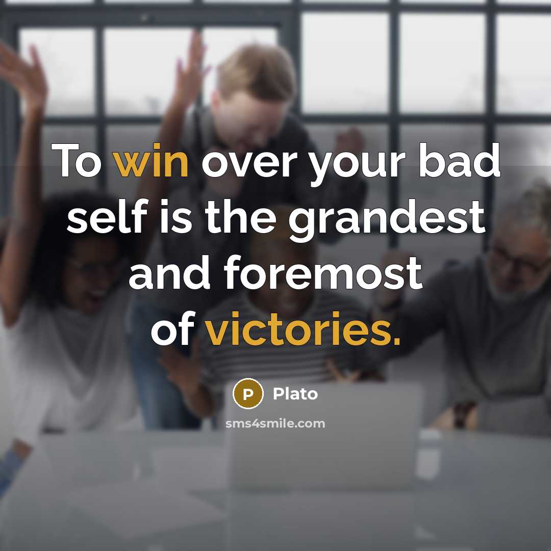 “To win over your bad self is the grandest and foremost of victories.” quote by Plato