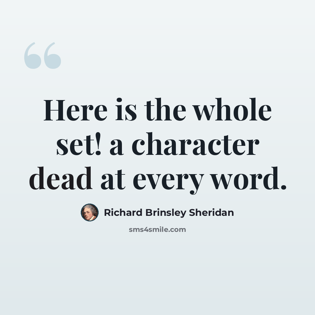 “Here is the whole set! a character dead at every word.” quote by Richard Brinsley Sheridan