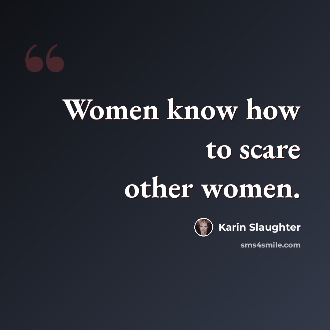 “Women know how to scare other women.” quote by Karin Slaughter