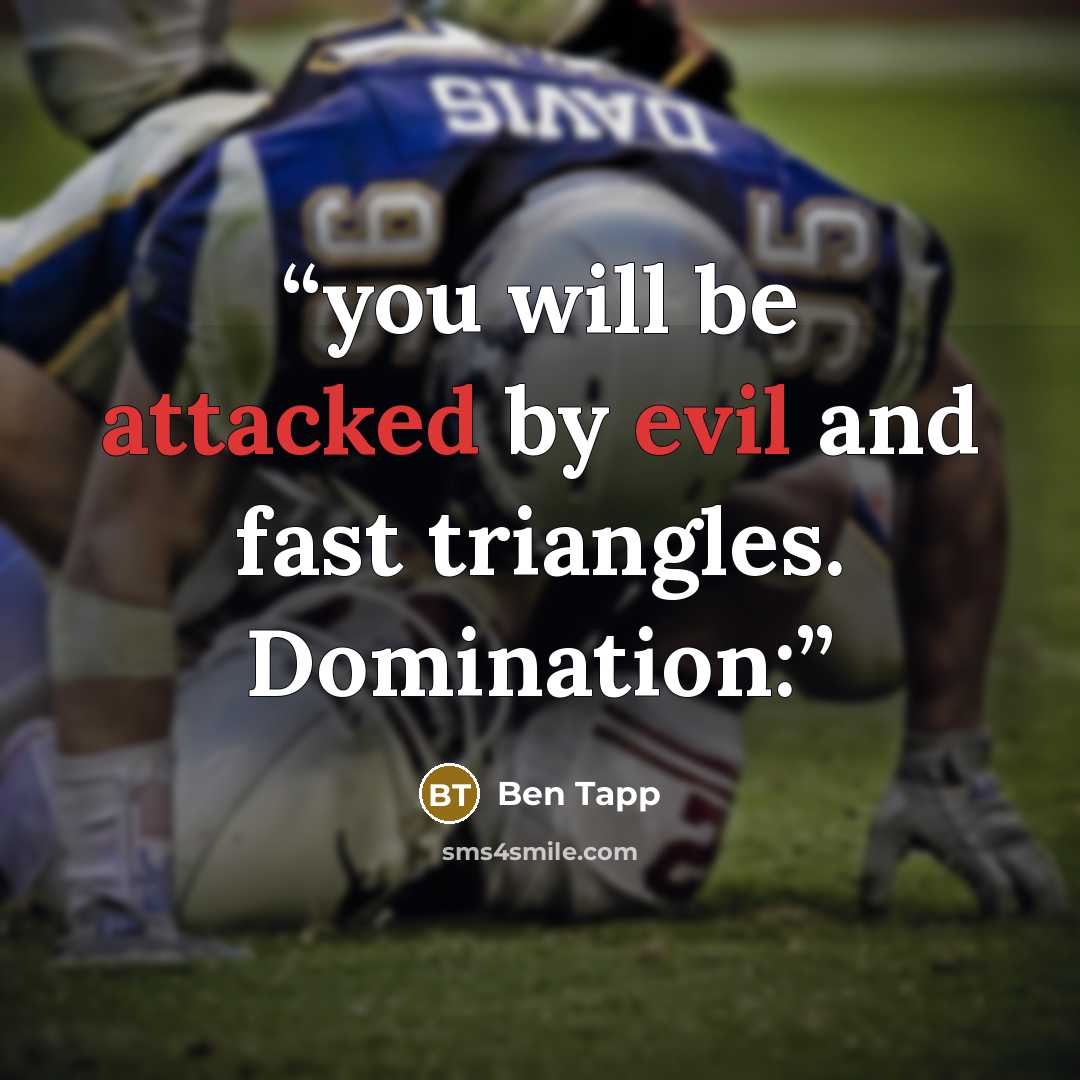 “you will be attacked by evil and fast triangles. Domination:” quote by Ben Tapp