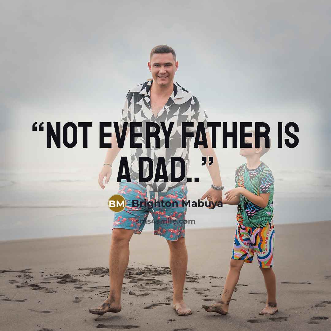 “Not every Father is a Dad..” quote by Brighton Mabuya