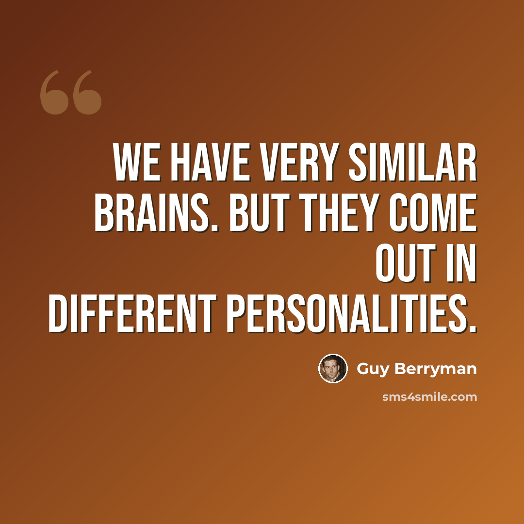 “We have very similar brains. But they come out in different personalities.” quote by Guy Berryman