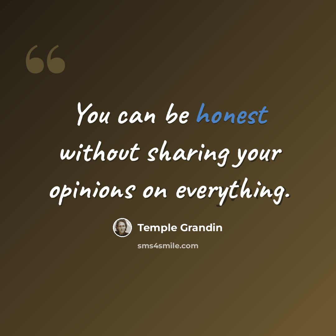 “You can be honest without sharing your opinions on everything.” quote by Temple Grandin