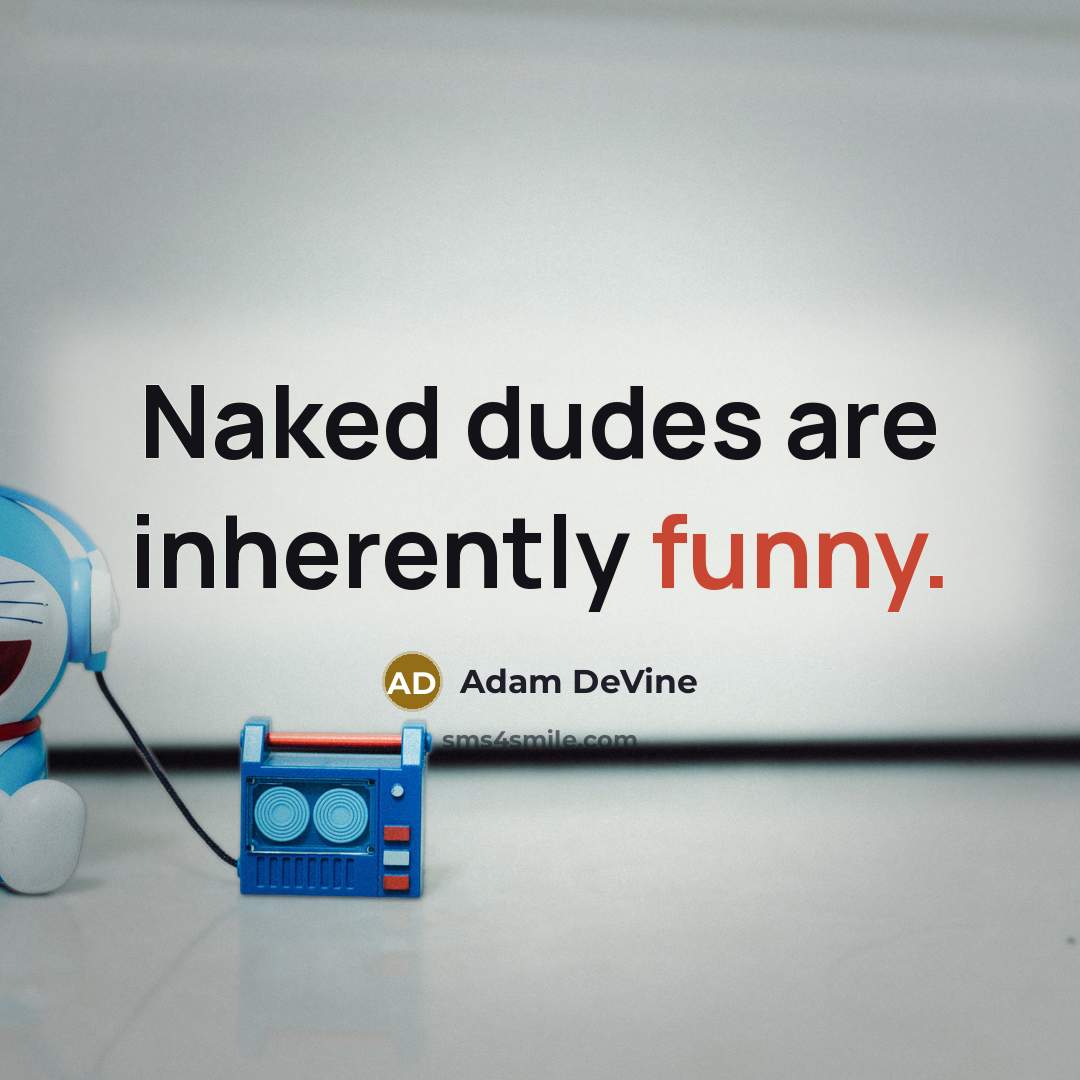 “Naked dudes are inherently funny.” quote by Adam DeVine