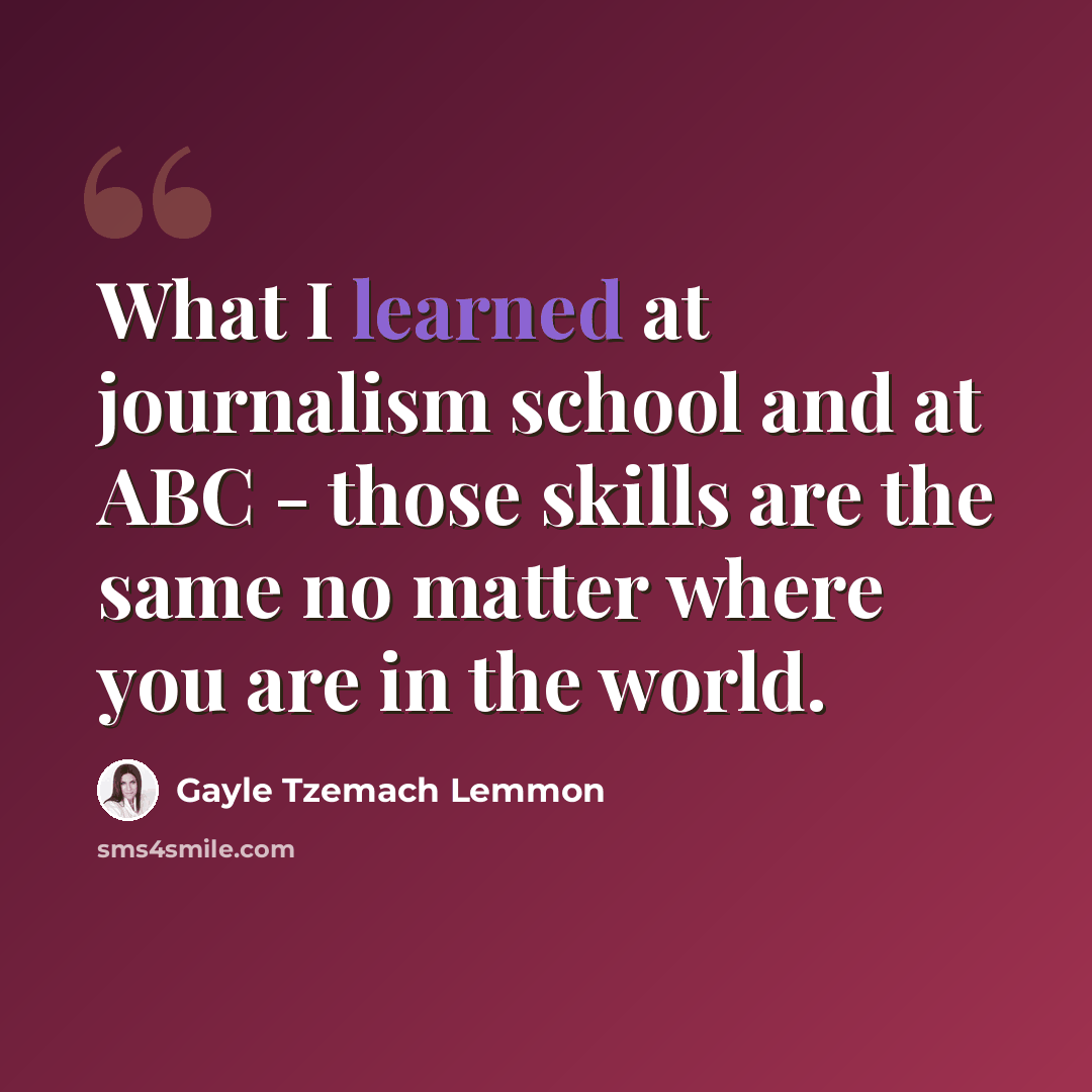 “What I learned at journalism school and at ABC - those skills are the same no matter where you are in the world.” quote by Gayle Tzemach Lemmon