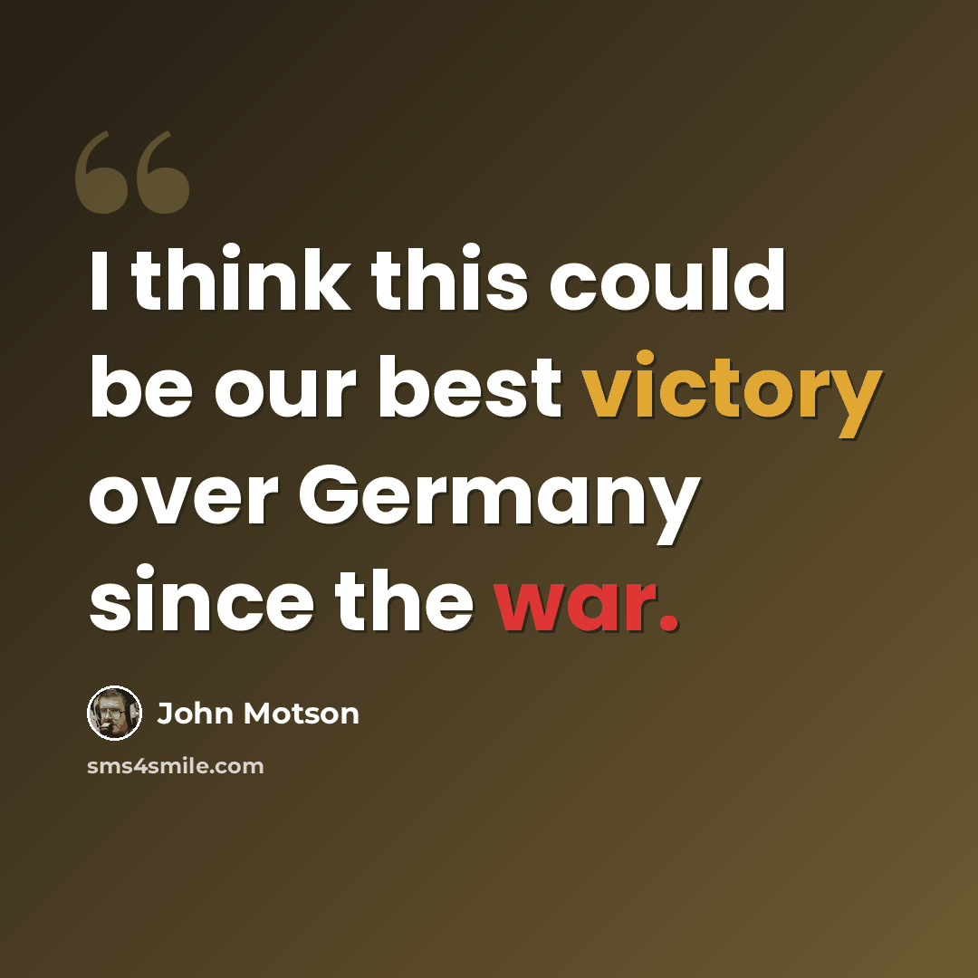 “I think this could be our best victory over Germany since the war.” quote by John Motson