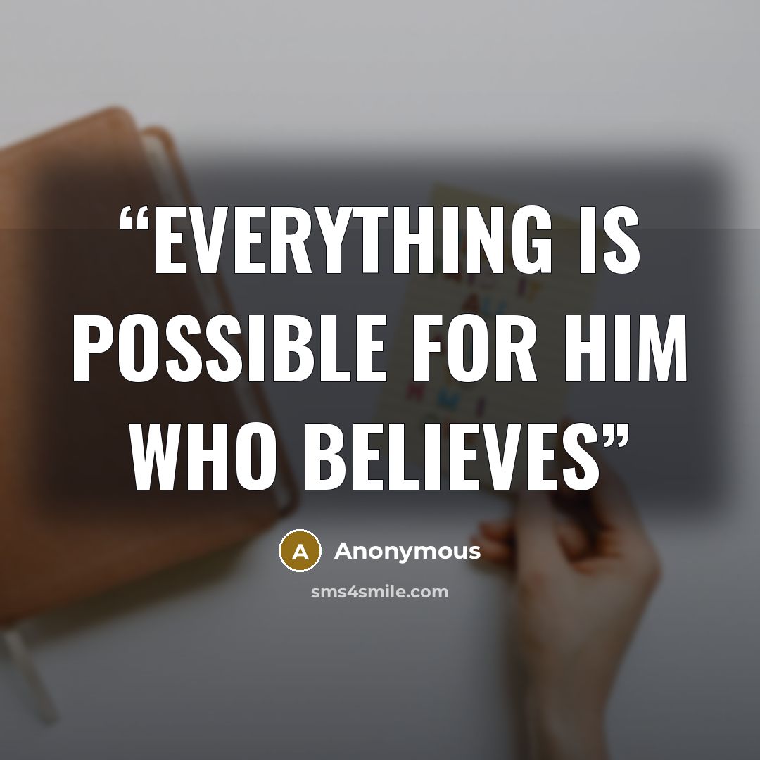 “Everything is possible for him who believes” quote by Anonymous