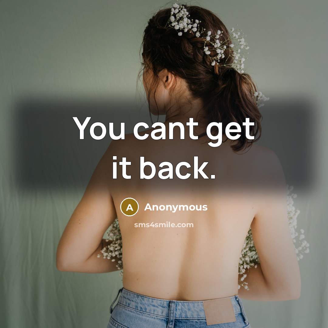 “You cant get it back.” quote by Anonymous