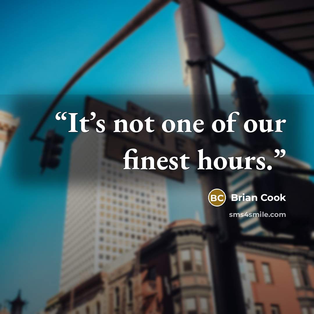 “It’s not one of our finest hours.” quote by Brian Cook