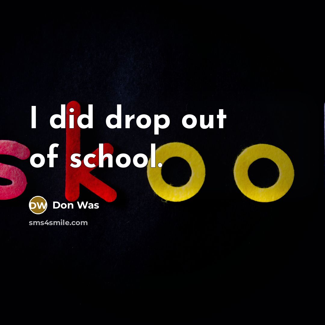 “I did drop out of school.” quote by Don Was