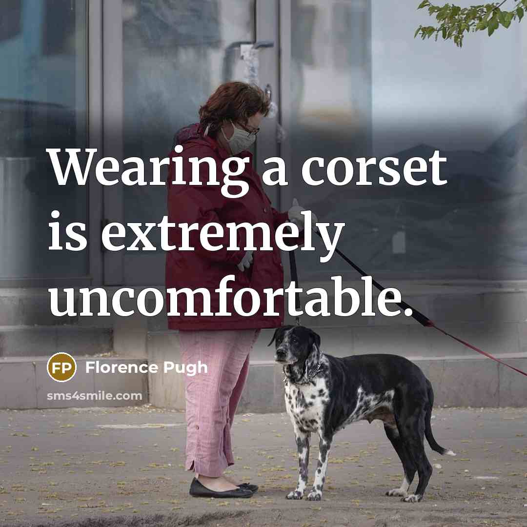 “Wearing a corset is extremely uncomfortable.” quote by Florence Pugh