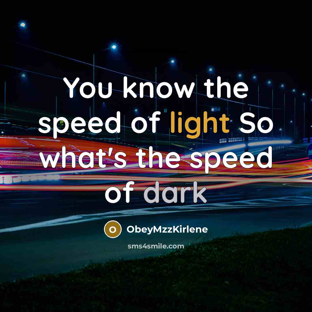 “You know the speed of light So what's the speed of dark” quote by ObeyMzzKirlene