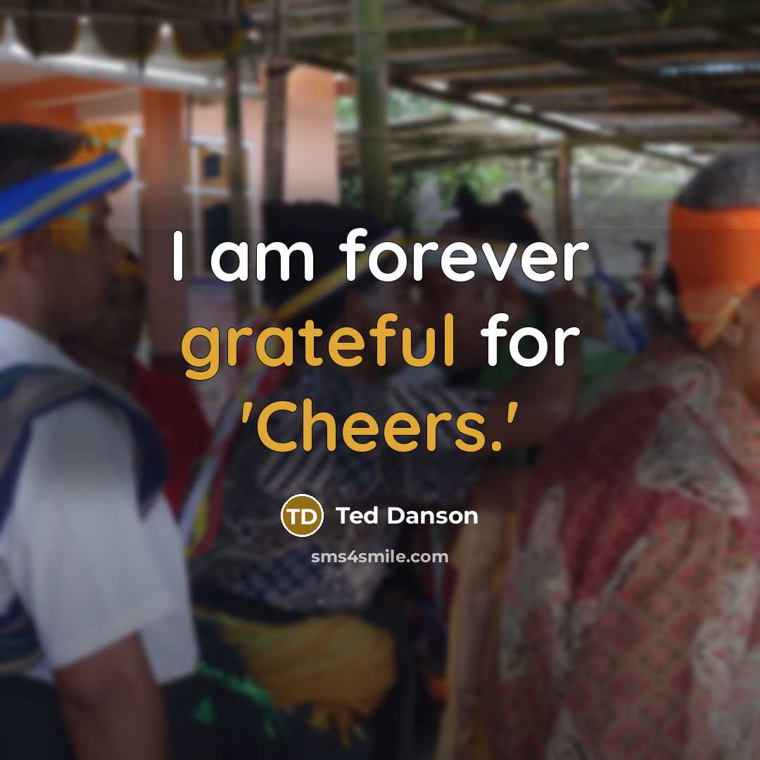 “I am forever grateful for 'Cheers.'” quote by Ted Danson