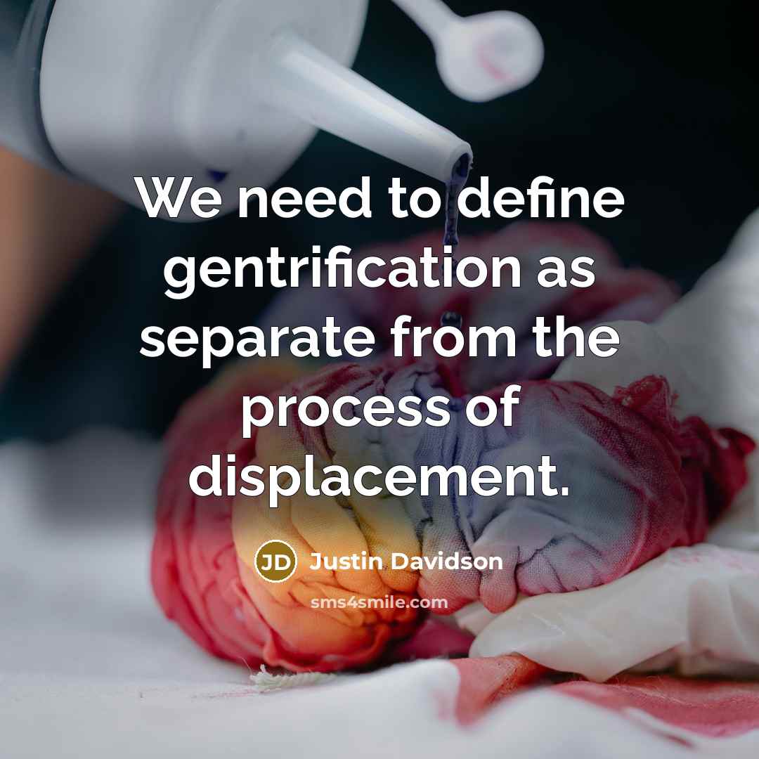 “We need to define gentrification as separate from the process of displacement.” quote by Justin Davidson