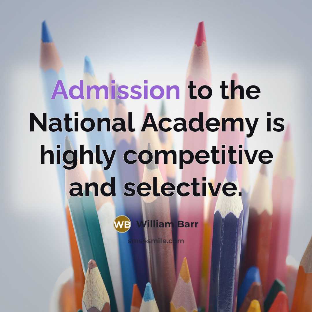 “Admission to the National Academy is highly competitive and selective.” quote by William Barr